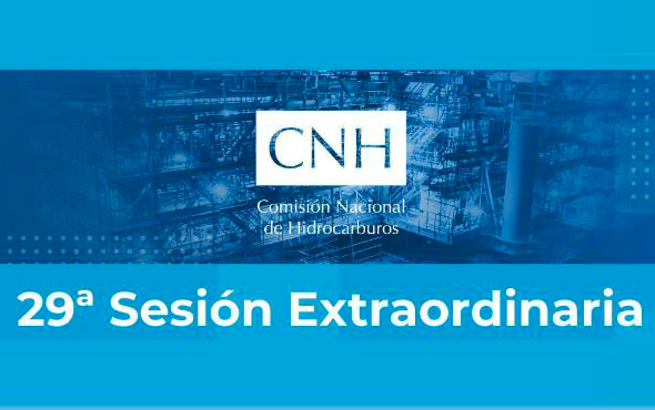 29ª Sesión Extraordinaria del Órgano de Gobierno Comisión Nacional de Hidrocarburos (CNH)